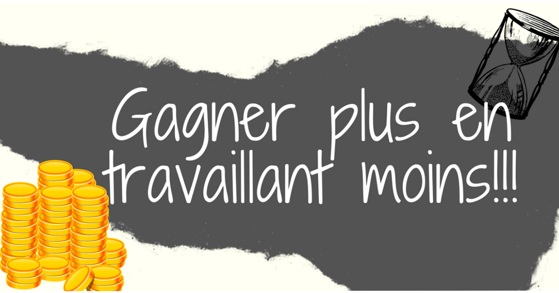 Gagner plus en travaillant moins