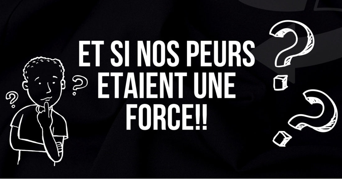 Et si nos peurs étaient une force?